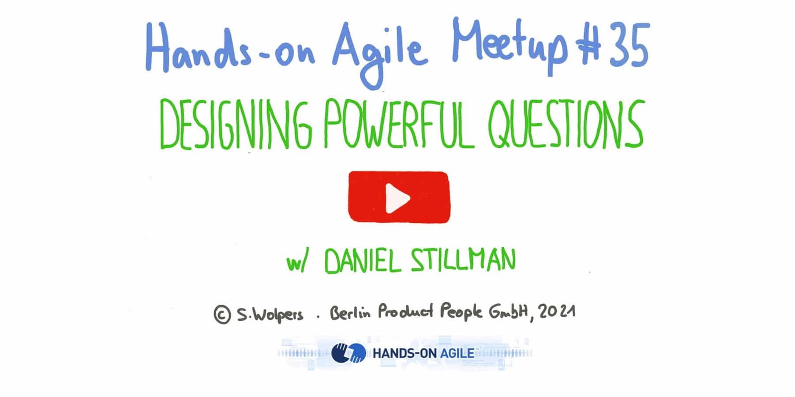 ???? Daniel Stillman: Designing Powerful Questions to help you Coach, Create, Connect and Lead — Hands-on Agile 35