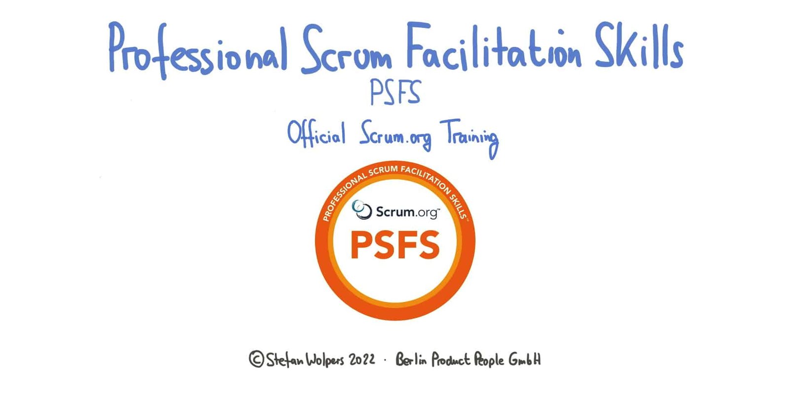 Professional Scrum Facilitation Skills Schulung (PSFS) — PST Stefan Wolpers — Berlin Product People GmbH